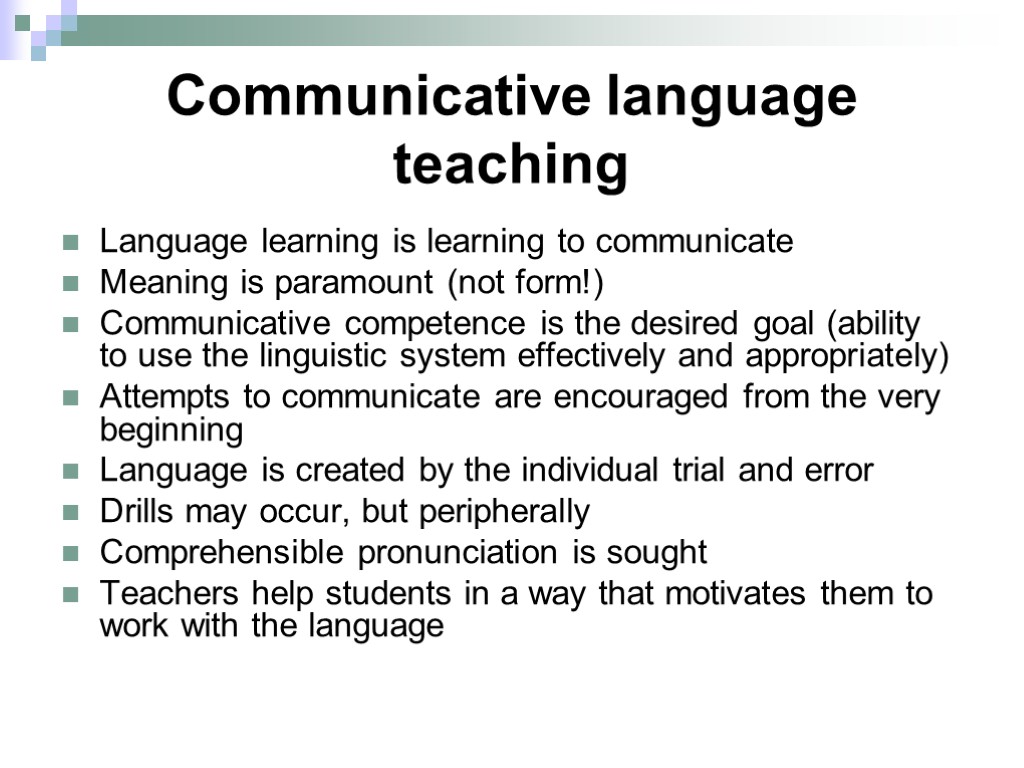 Communicative language teaching Language learning is learning to communicate Meaning is paramount (not form!)